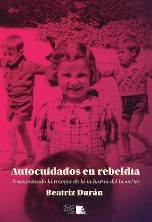 Autocuidados en rebeldía. Desmontando la trampa de la industria del bienestar